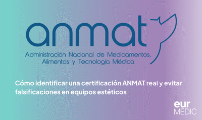 Certificación ANMAT real en equipos estéticos: cómo identificar falsificaciones y verificar equipos con respaldo oficial de Eurmedic.
