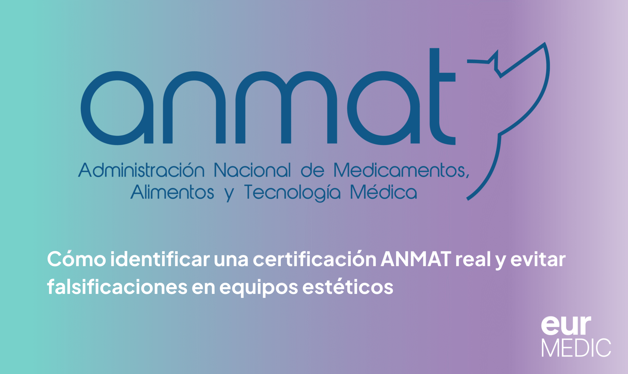 Certificación ANMAT real en equipos estéticos: cómo identificar falsificaciones y verificar equipos con respaldo oficial de Eurmedic.